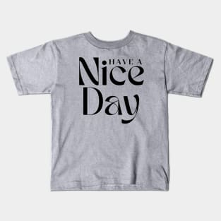 Have a Nice Day Kids T-Shirt